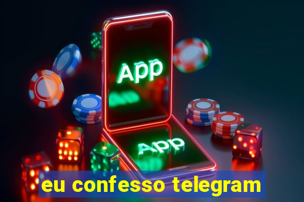 eu confesso telegram